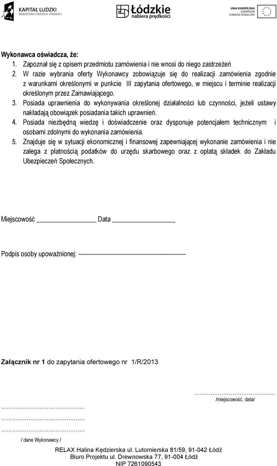 Zamawiającego. 3. Posiada uprawnienia do wykonywania określonej działalności lub czynności, jeżeli ustawy nakładają obowiązek posiadania takich uprawnień. 4.