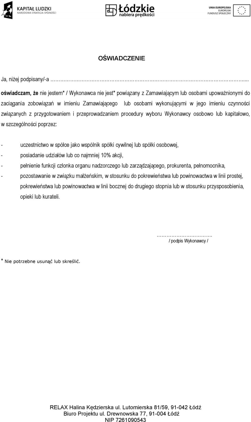 czynności związanych z przygotowaniem i przeprowadzaniem procedury wyboru Wykonawcy osobowo lub kapitałowo, w szczególności poprzez: - uczestnictwo w spółce jako wspólnik spółki cywilnej lub spółki