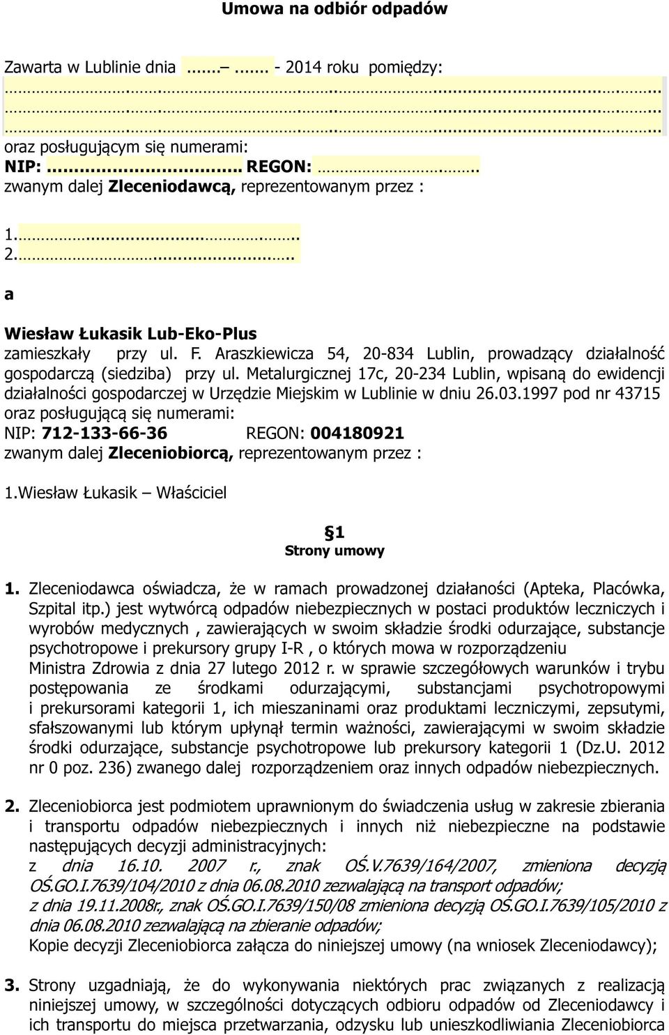 Metalurgicznej 17c, 20-234 Lublin, wpisaną do ewidencji działalności gospodarczej w Urzędzie Miejskim w Lublinie w dniu 26.03.