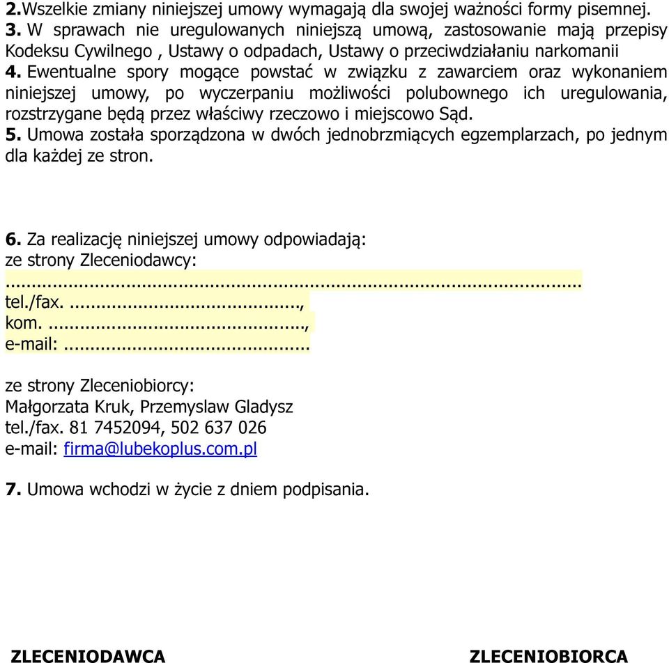 Ewentualne spory mogące powstać w związku z zawarciem oraz wykonaniem niniejszej umowy, po wyczerpaniu możliwości polubownego ich uregulowania, rozstrzygane będą przez właściwy rzeczowo i miejscowo