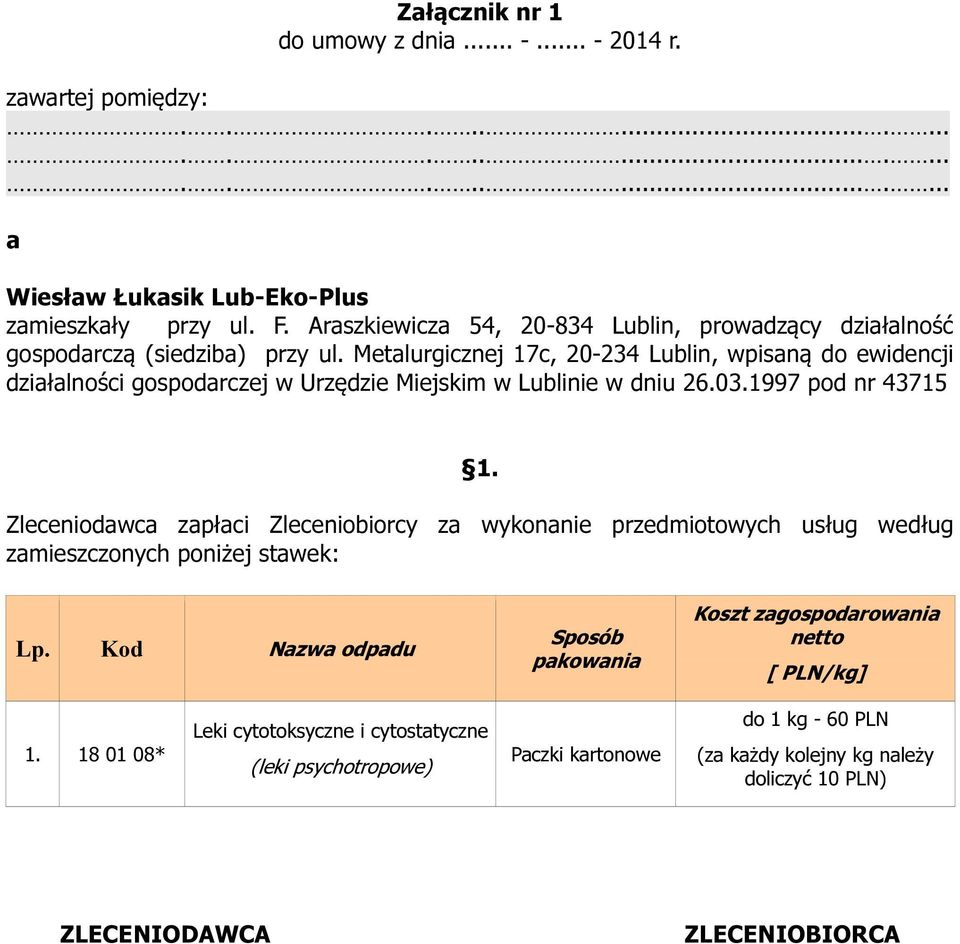 Metalurgicznej 17c, 20-234 Lublin, wpisaną do ewidencji działalności gospodarczej w Urzędzie Miejskim w Lublinie w dniu 26.03.1997 pod nr 43715 1.