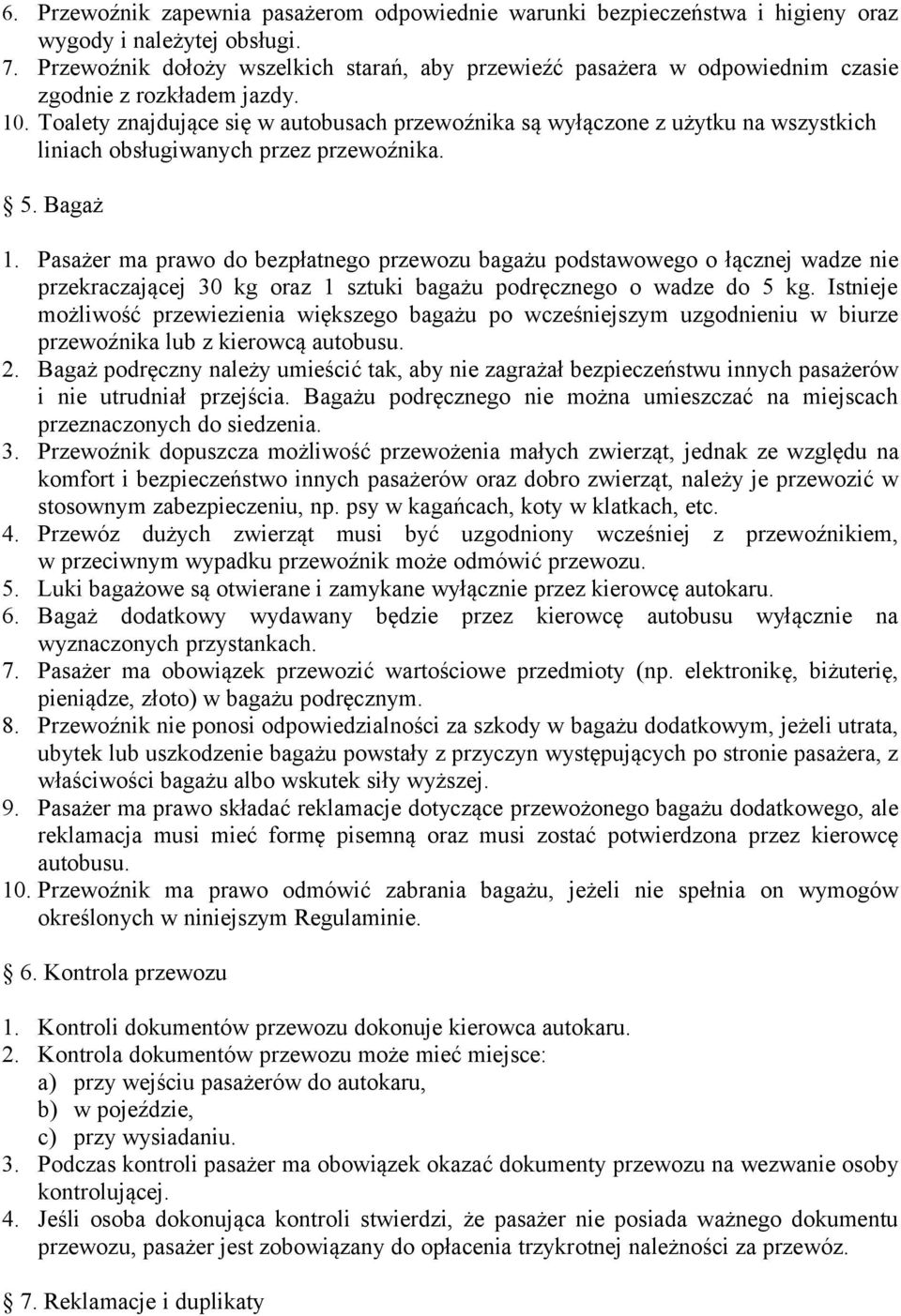 Toalety znajdujące się w autobusach przewoźnika są wyłączone z użytku na wszystkich liniach obsługiwanych przez przewoźnika. 5. Bagaż 1.