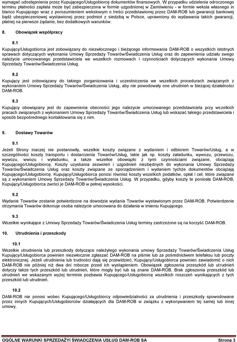 treści przedstawionej przez DAM-ROB lub gwarancji bankowej bądź ubezpieczeniowej wystawionej przez podmiot z siedzibą w Polsce, uprawniony do wydawania takich gwarancji, płatnej na pierwsze żądanie,