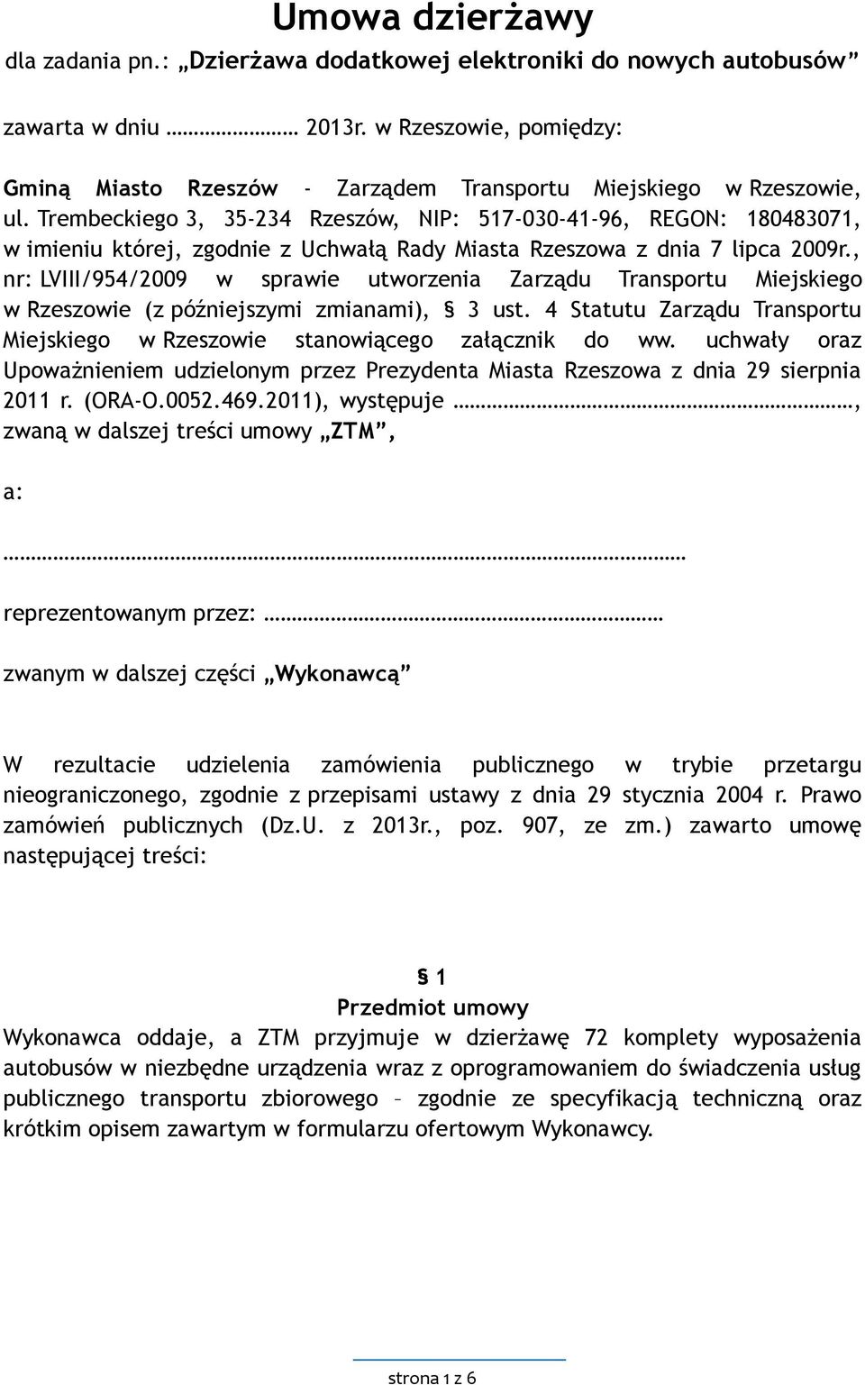 Trembeckiego 3, 35-234 Rzeszów, NIP: 517-030-41-96, REGON: 180483071, w imieniu której, zgodnie z Uchwałą Rady Miasta Rzeszowa z dnia 7 lipca 2009r.