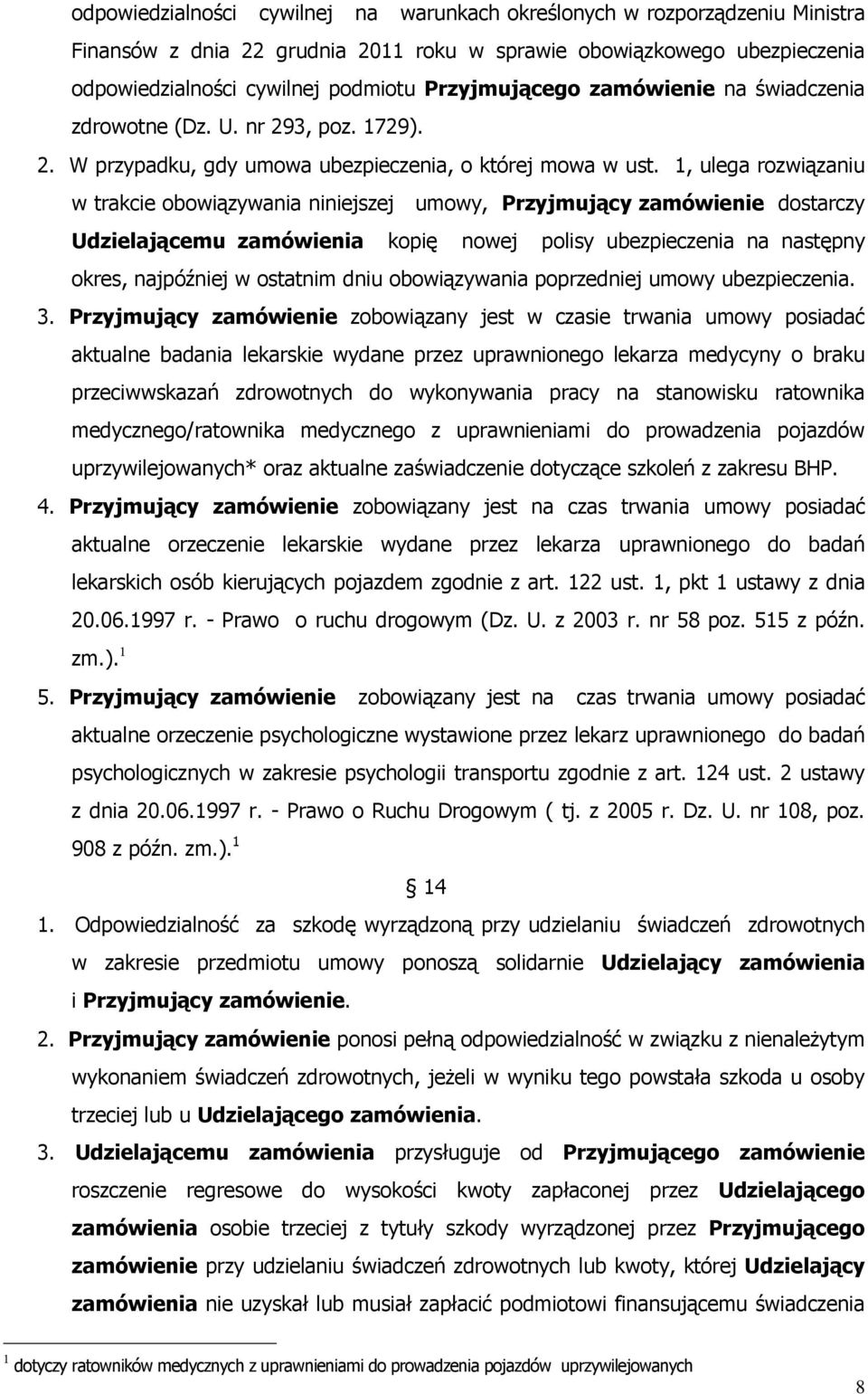 Przyjmującego zamówienie na świadczenia zdrowotne (Dz. U. nr 293, poz. 1729). 2. W przypadku, gdy umowa ubezpieczenia, o której mowa w ust.