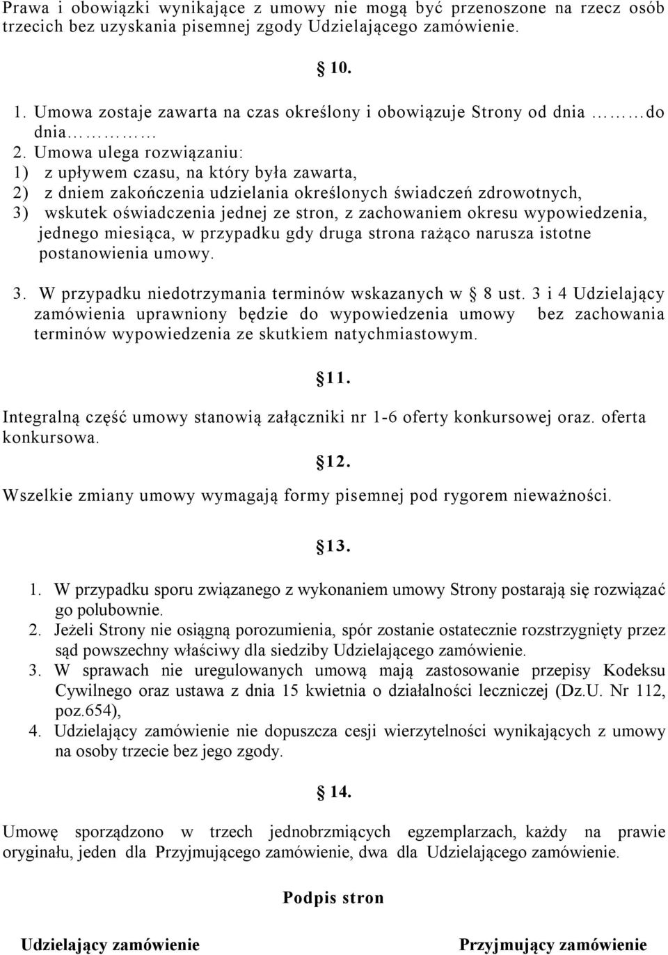 Umowa ulega rozwiązaniu: 1) z upływem czasu, na który była zawarta, 2) z dniem zakończenia udzielania określonych świadczeń zdrowotnych, 3) wskutek oświadczenia jednej ze stron, z zachowaniem okresu