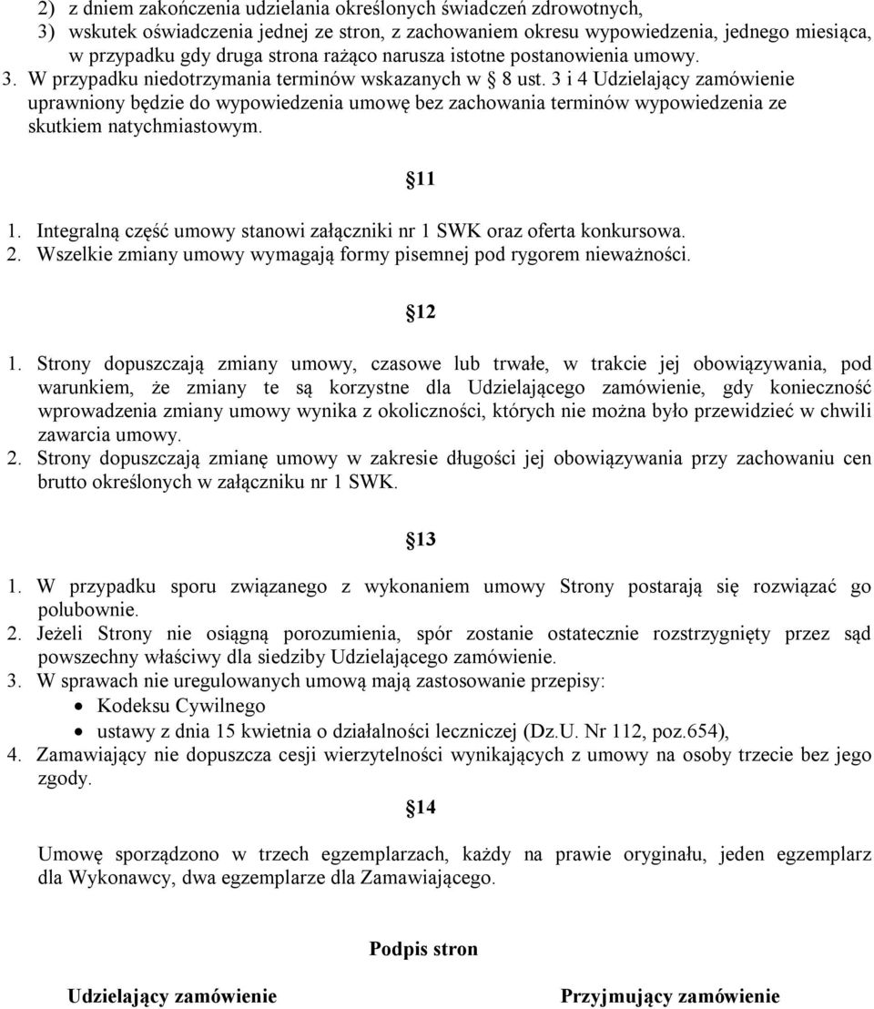 3 i 4 Udzielający zamówienie uprawniony będzie do wypowiedzenia umowę bez zachowania terminów wypowiedzenia ze skutkiem natychmiastowym. 1.