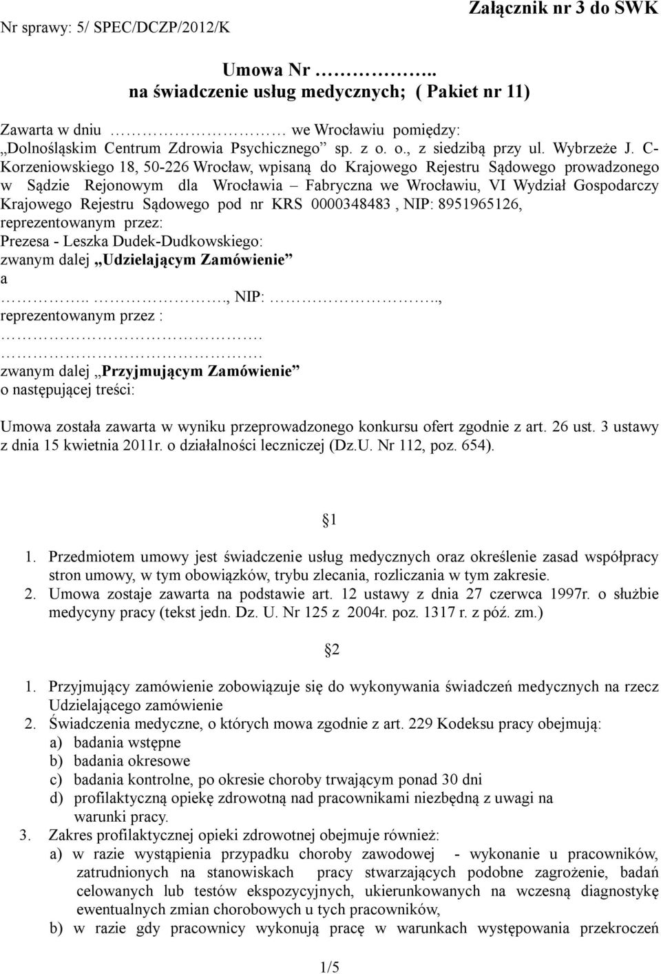 C- Korzeniowskiego 18, 50-226 Wrocław, wpisaną do Krajowego Rejestru Sądowego prowadzonego w Sądzie Rejonowym dla Wrocławia Fabryczna we Wrocławiu, VI Wydział Gospodarczy Krajowego Rejestru Sądowego