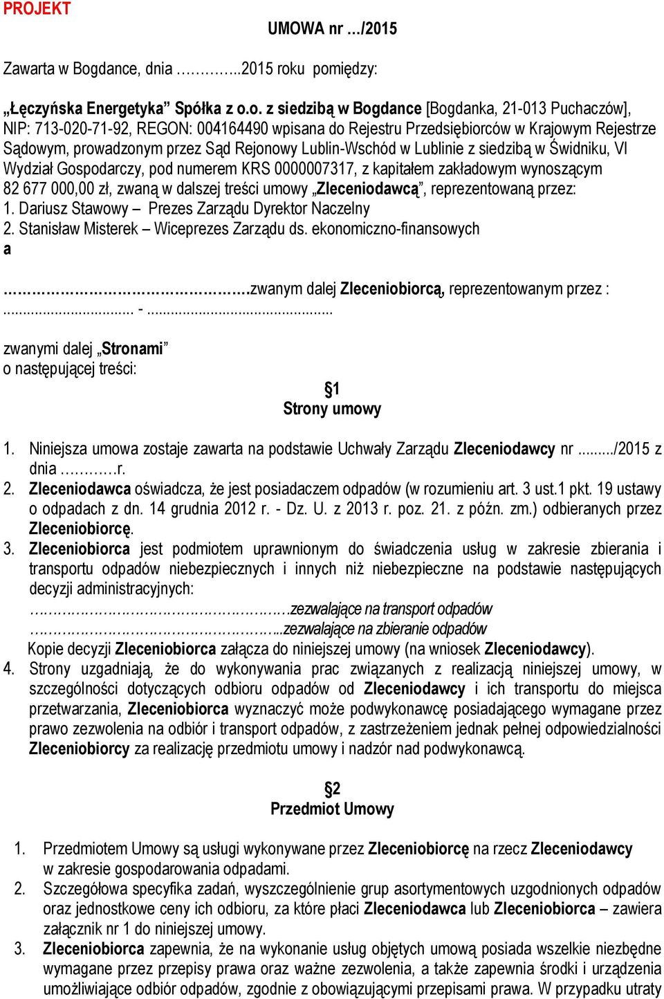 u pomiędzy: Łęczyńska Energetyka Spółka z o.o. z siedzibą w Bogdance [Bogdanka, 21-013 Puchaczów], NIP: 713-020-71-92, REGON: 004164490 wpisana do Rejestru Przedsiębiorców w Krajowym Rejestrze