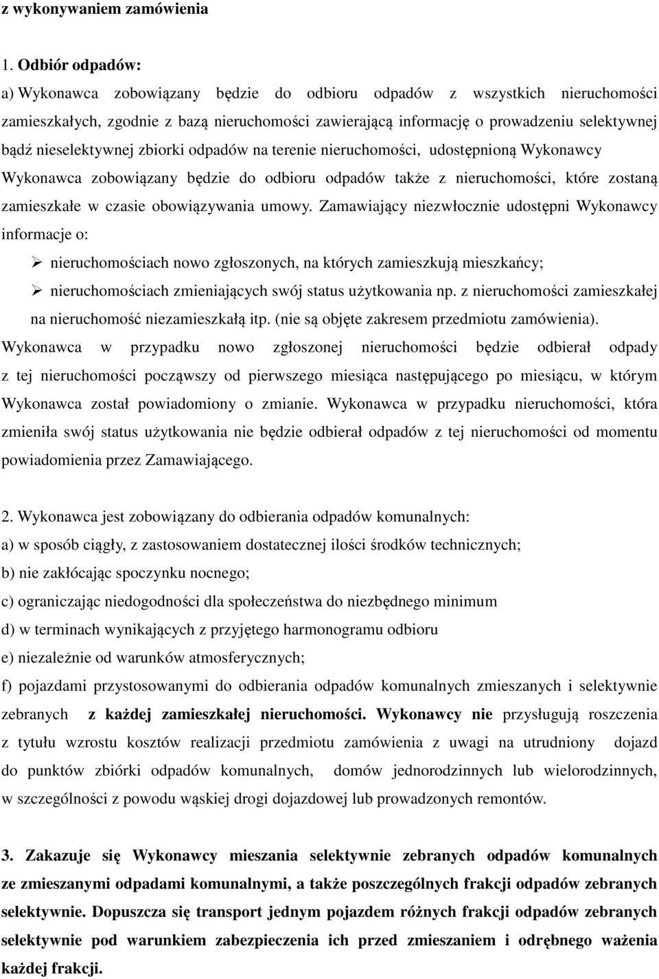 nieselektywnej zbiorki odpadów na terenie nieruchomości, udostępnioną Wykonawcy Wykonawca zobowiązany będzie do odbioru odpadów także z nieruchomości, które zostaną zamieszkałe w czasie obowiązywania