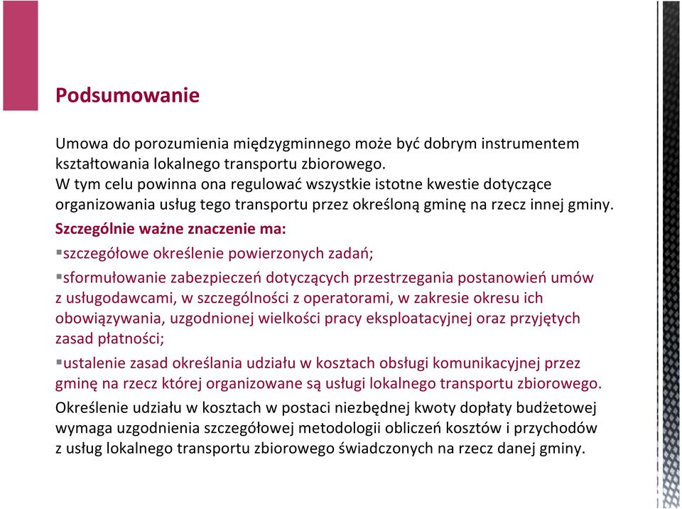 Szczególnie ważne znaczenie ma: szczegółowe określenie powierzonych zadań; sformułowanie zabezpieczeń dotyczących przestrzegania postanowień umów z usługodawcami, w szczególności z operatorami, w