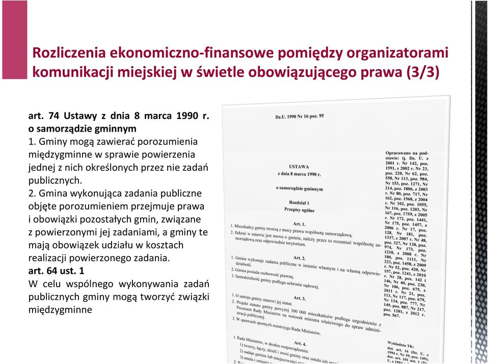 Gmina wykonująca zadania publiczne objęte porozumieniem przejmuje prawa i obowiązki pozostałych gmin, związane z powierzonymi jej zadaniami, a gminy te mają