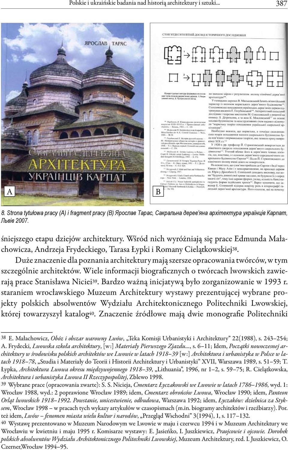 Wśród nich wyróżniają się prace Edmunda Małachowicza, Andrzeja Frydeckiego, Tarasa Łypki i Romany Cielątkowskiej 38.