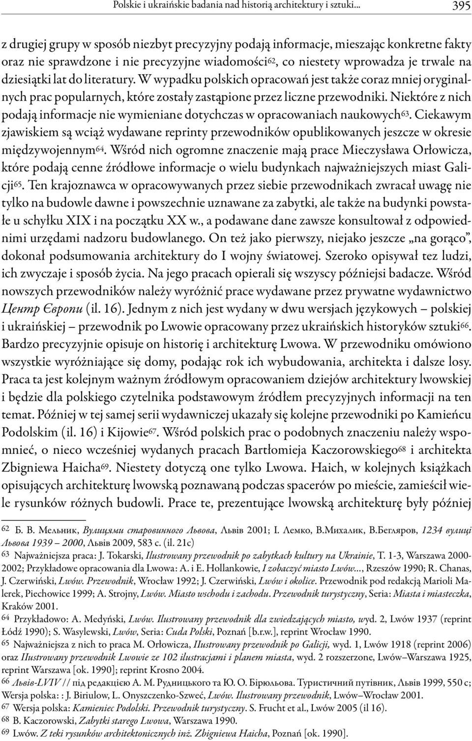 do literatury. W wypadku polskich opracowań jest także coraz mniej oryginalnych prac popularnych, które zostały zastąpione przez liczne przewodniki.