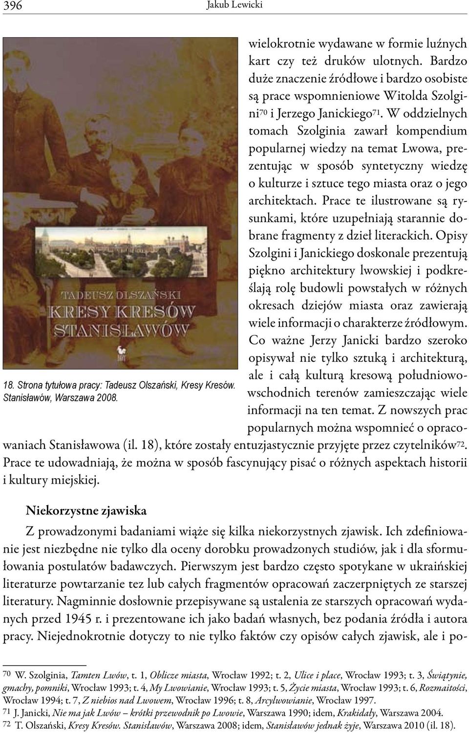 W oddzielnych tomach Szolginia zawarł kompendium popularnej wiedzy na temat Lwowa, prezentując w sposób syntetyczny wiedzę o kulturze i sztuce tego miasta oraz o jego architektach.