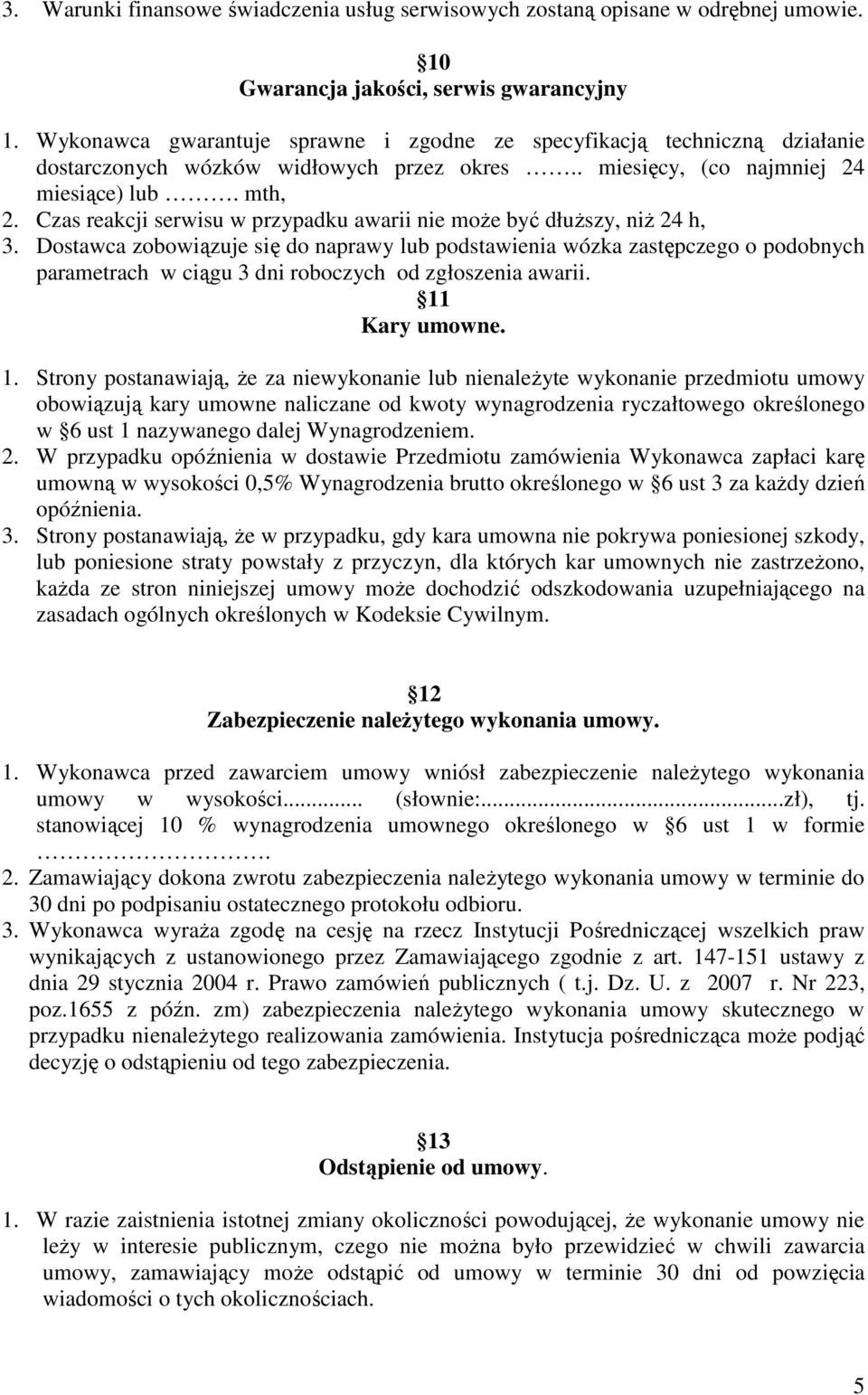 Czas reakcji serwisu w przypadku awarii nie może być dłuższy, niż 24 h, 3.