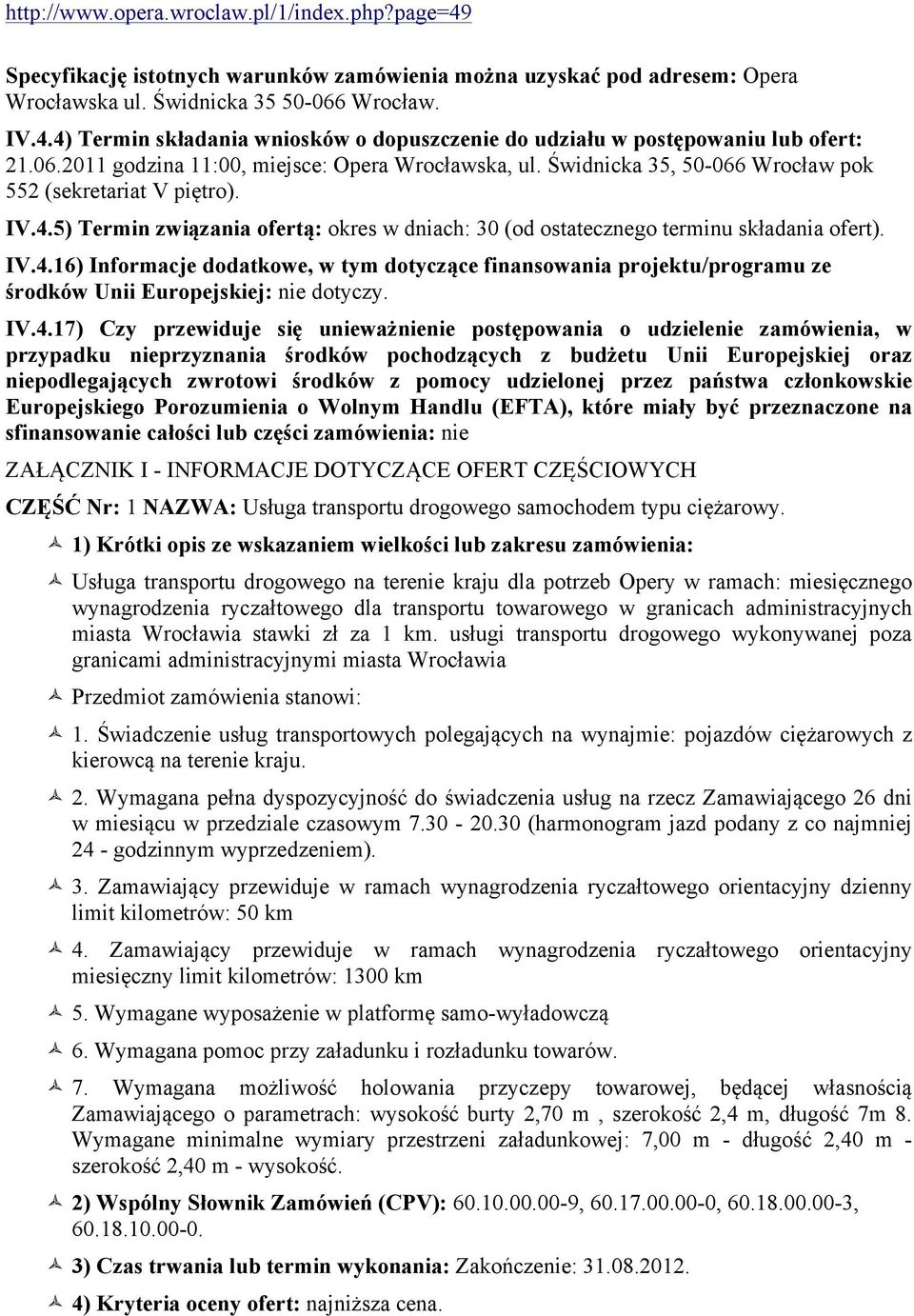 5) Termin związania ofertą: okres w dniach: 30 (od ostatecznego terminu składania ofert). IV.4.