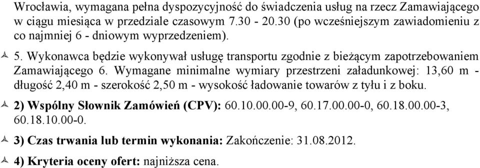 Wykonawca będzie wykonywał usługę transportu zgodnie z bieżącym zapotrzebowaniem Zamawiającego 6.