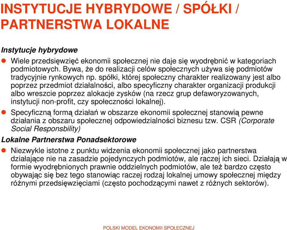 spółki, której społeczny charakter realizowany jest albo poprzez przedmiot działalności, albo specyficzny charakter organizacji produkcji albo wreszcie poprzez alokacje zysków (na rzecz grup