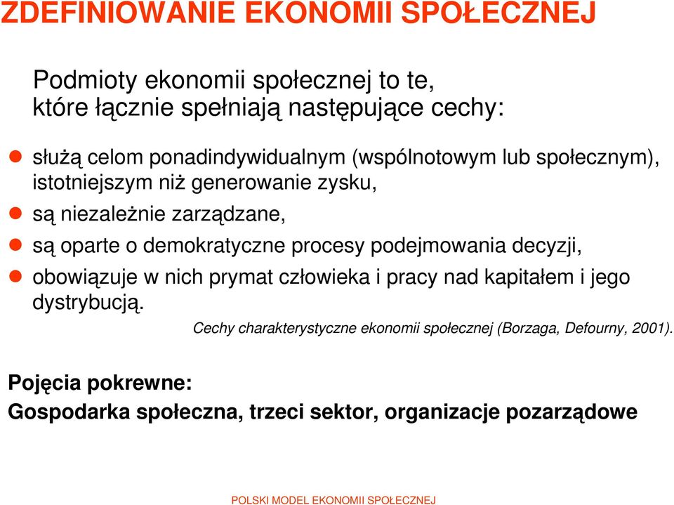demokratyczne procesy podejmowania decyzji, obowiązuje w nich prymat człowieka i pracy nad kapitałem i jego dystrybucją.