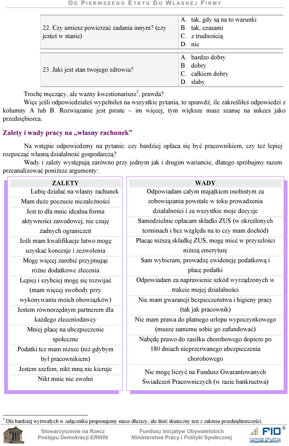 Rozwiązanie jest proste im więcej, tym większe masz szansę na sukces jako przedsiębiorca.