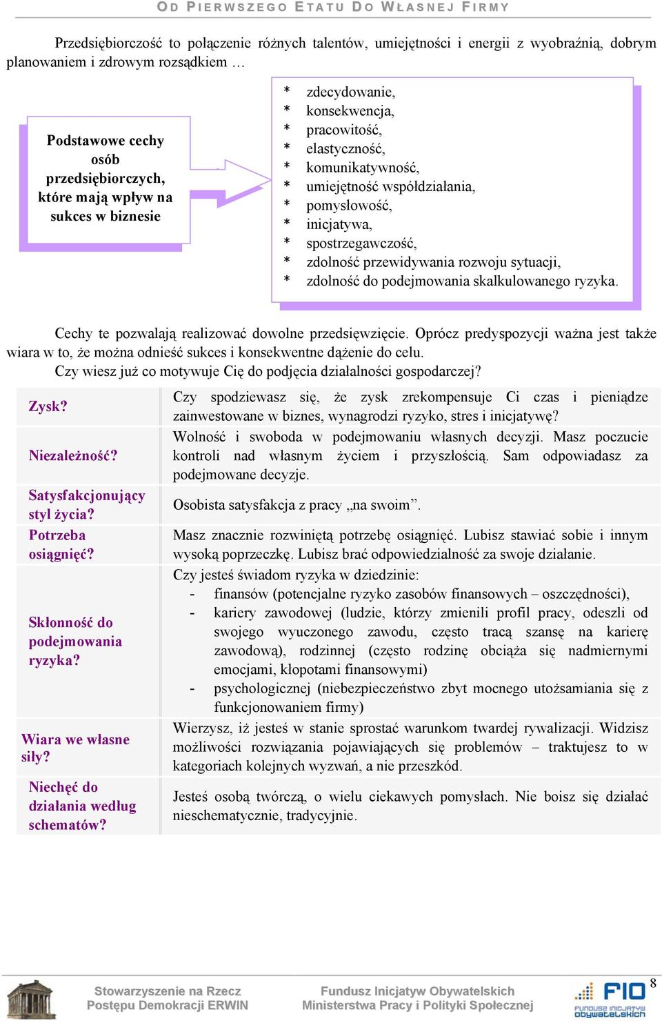 rozwoju sytuacji, * zdolność do podejmowania skalkulowanego ryzyka. Cechy te pozwalają realizować dowolne przedsięwzięcie.