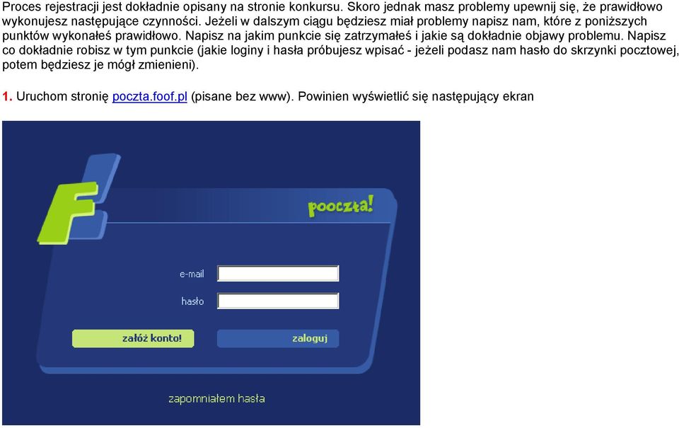 Jeżeli w dalszym ciągu będziesz miał problemy napisz nam, które z poniższych punktów wykonałeś prawidłowo.