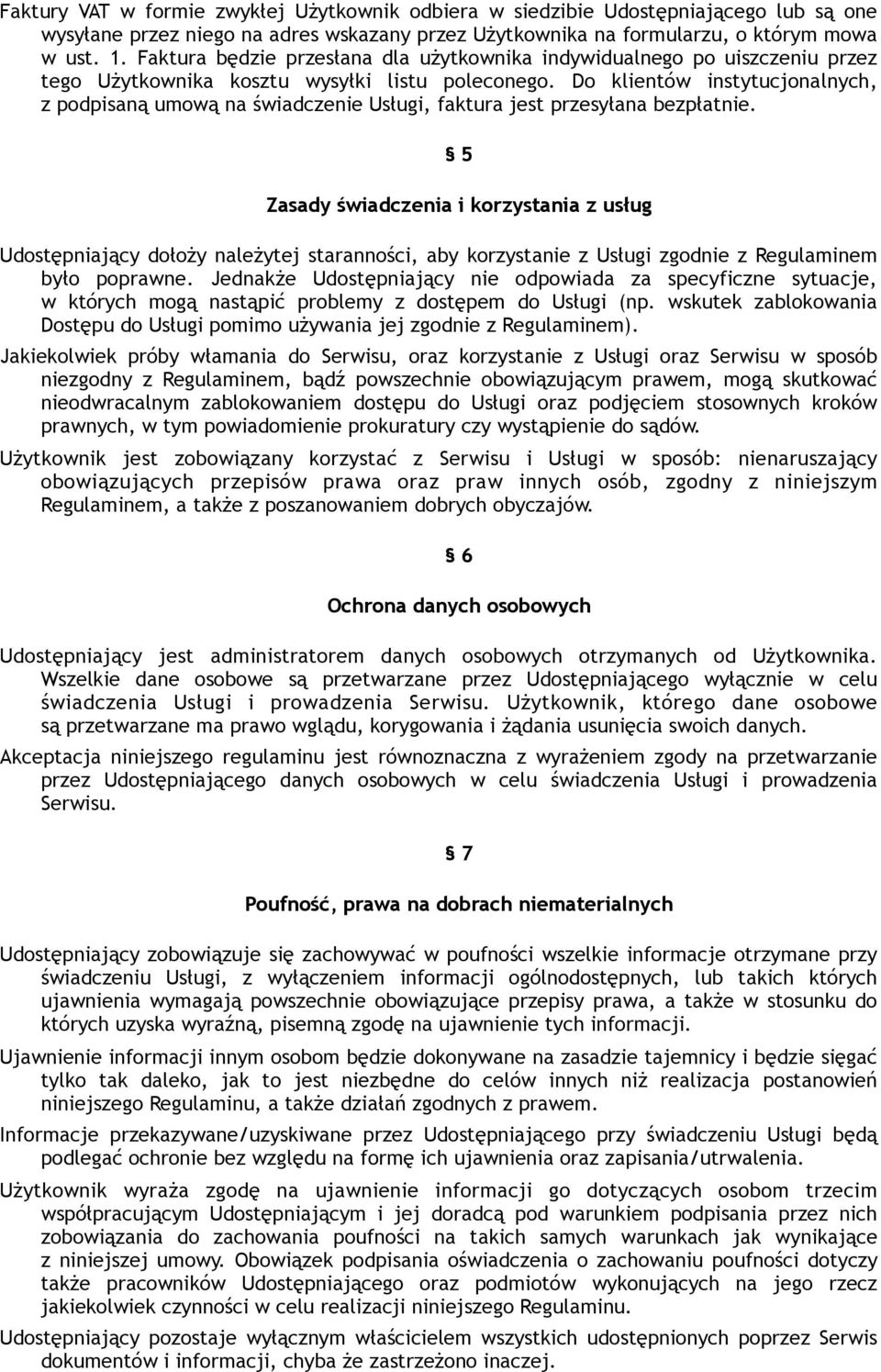 Do klientów instytucjonalnych, z podpisaną umową na świadczenie Usługi, faktura jest przesyłana bezpłatnie.