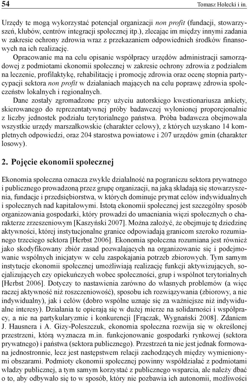 Opracowanie ma na celu opisanie współpracy urzędów administracji samorządowej z podmiotami ekonomii społecznej w zakresie ochrony zdrowia z podziałem na leczenie, profilaktykę, rehabilitację i