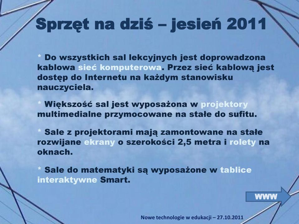* Większość sal jest wyposażona w projektory multimedialne przymocowane na stałe do sufitu.