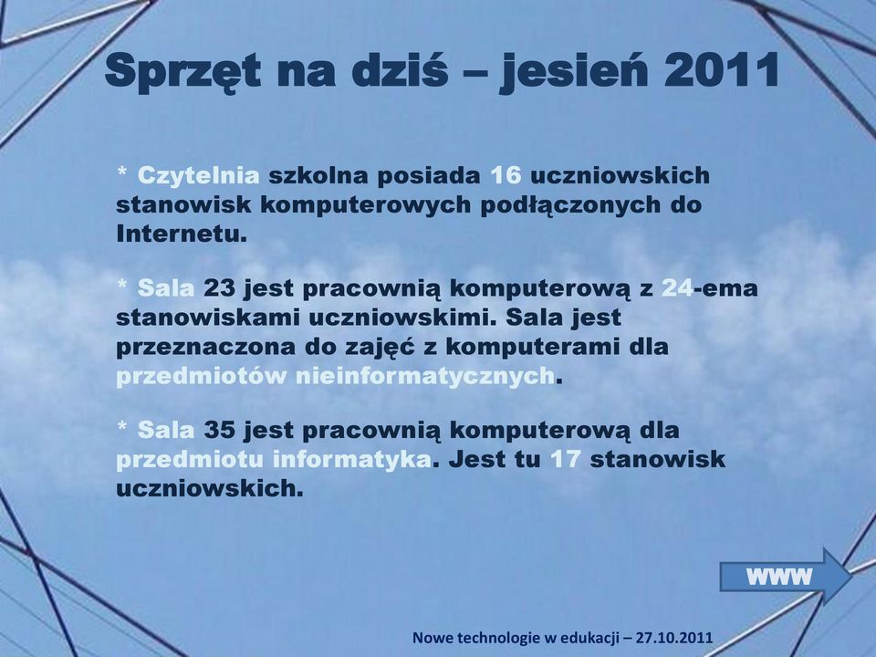 * Sala 23 jest pracownią komputerową z 24-ema stanowiskami uczniowskimi.