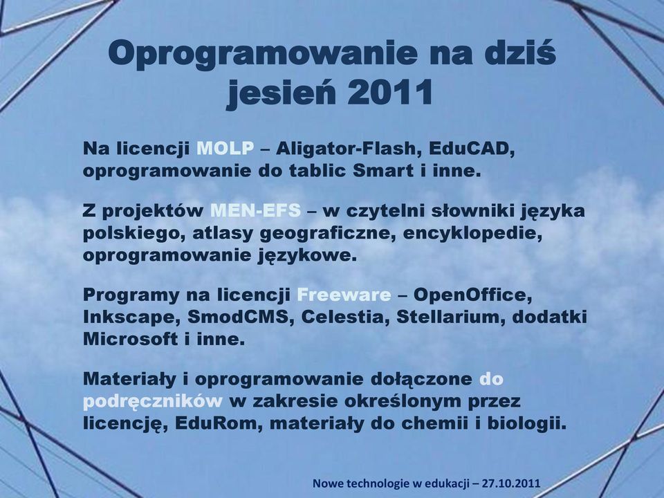 Programy na licencji Freeware OpenOffice, Inkscape, SmodCMS, Celestia, Stellarium, dodatki Microsoft i inne.