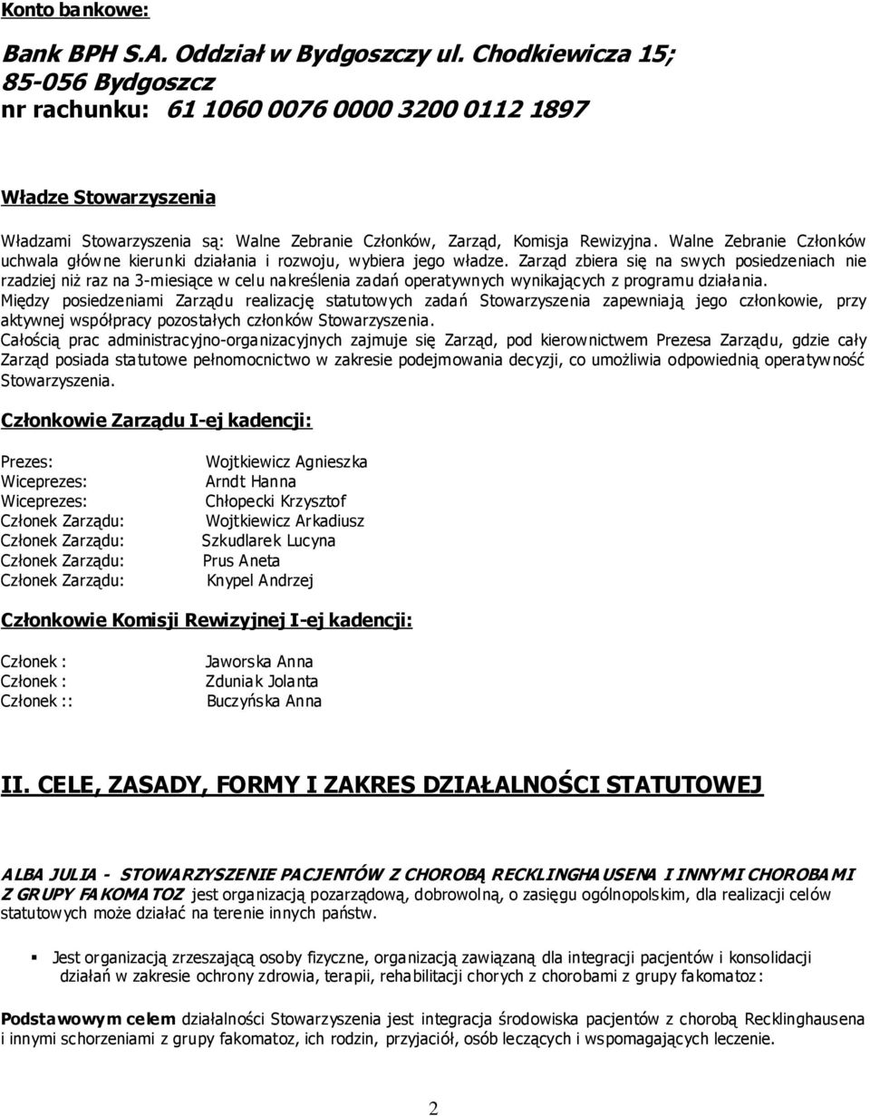 Walne Zebranie Członków uchwala główne kierunki działania i rozwoju, wybiera jego władze.