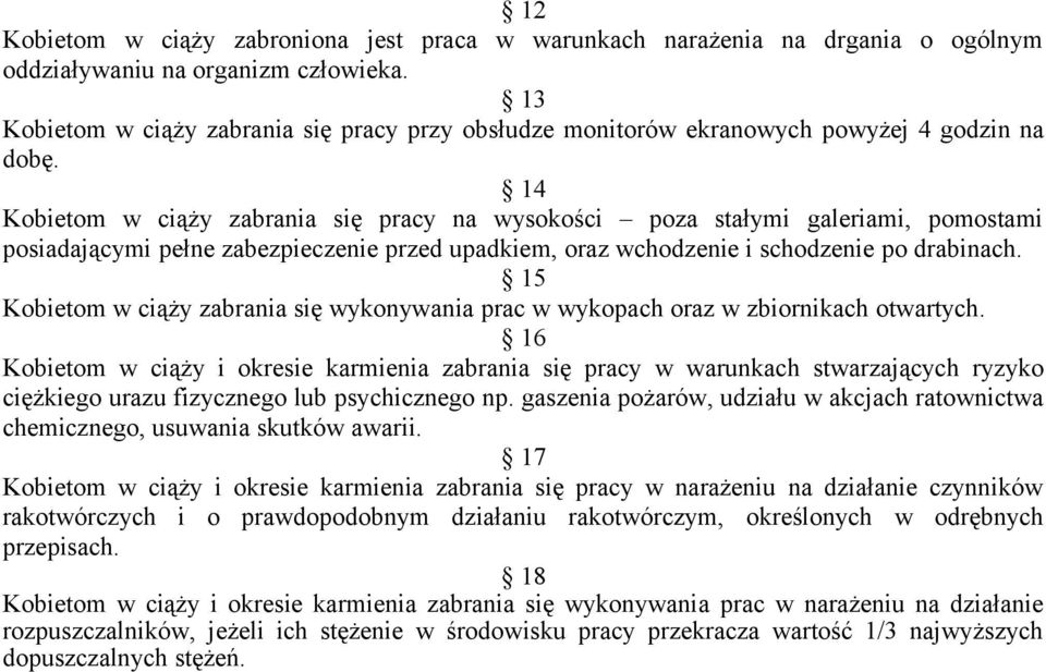 14 Kobietom w ciąży zabrania się pracy na wysokości poza stałymi galeriami, pomostami posiadającymi pełne zabezpieczenie przed upadkiem, oraz wchodzenie i schodzenie po drabinach.