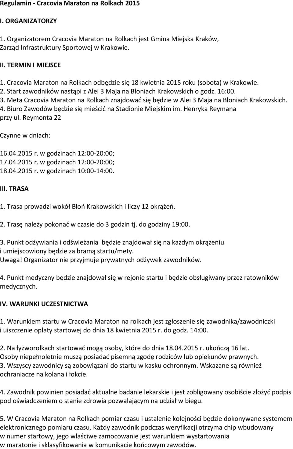 Maja na Błoniach Krakowskich o godz. 16:00. 3. Meta Cracovia Maraton na Rolkach znajdować się będzie w Alei 3 Maja na Błoniach Krakowskich. 4.