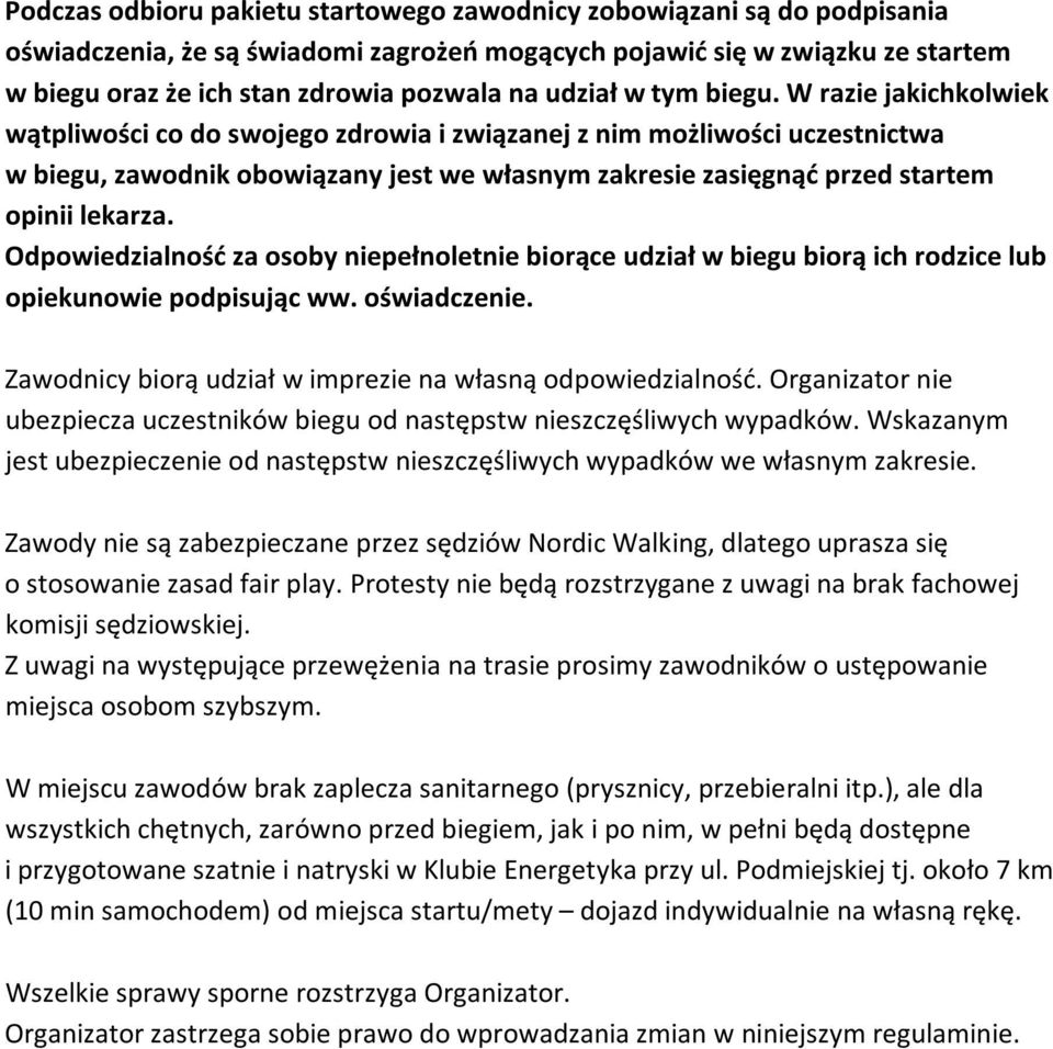 W razie jakichkolwiek wątpliwości co do swojego zdrowia i związanej z nim możliwości uczestnictwa w biegu, zawodnik obowiązany jest we własnym zakresie zasięgnąć przed startem opinii lekarza.