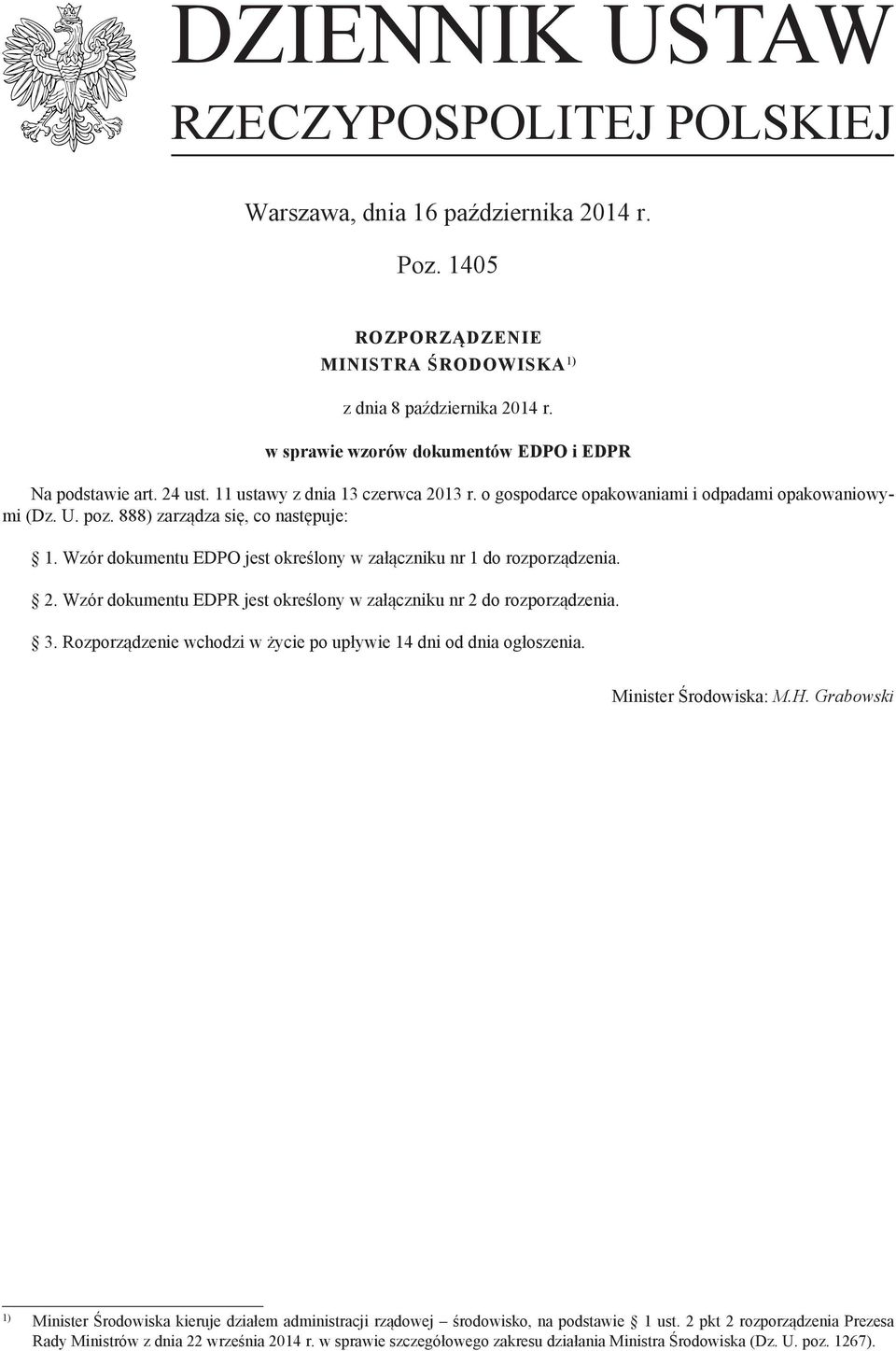 888) zarządza się, co następuje: 1. Wzór dokumentu EDPO jest określony w załączniku nr 1 do rozporządzenia. 2. Wzór dokumentu EDPR jest określony w załączniku nr 2 do rozporządzenia. 3.