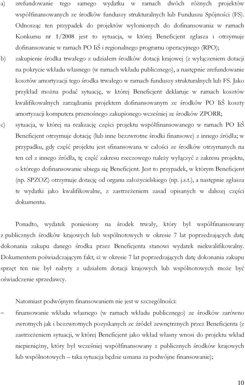 programu operacyjnego (RPO); b) zakupienie środka trwałego z udziałem środków dotacji krajowej (z wyłączeniem dotacji na pokrycie wkładu własnego (w ramach wkładu publicznego), a następnie