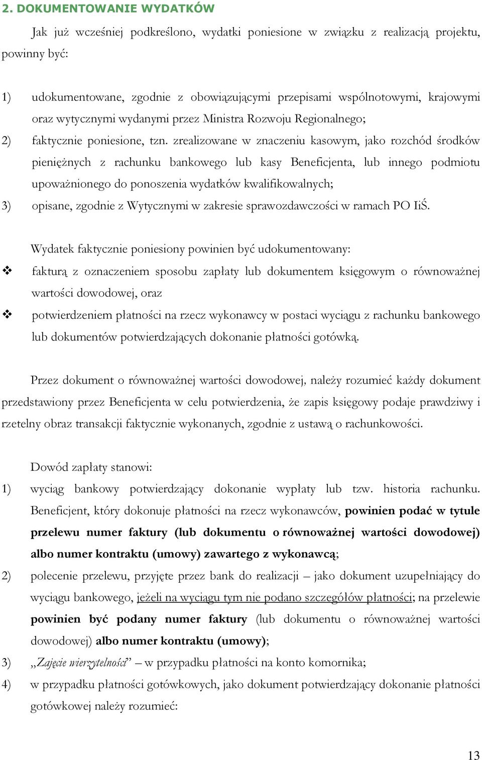 zrealizowane w znaczeniu kasowym, jako rozchód środków pieniężnych z rachunku bankowego lub kasy Beneficjenta, lub innego podmiotu upoważnionego do ponoszenia wydatków kwalifikowalnych; 3) opisane,