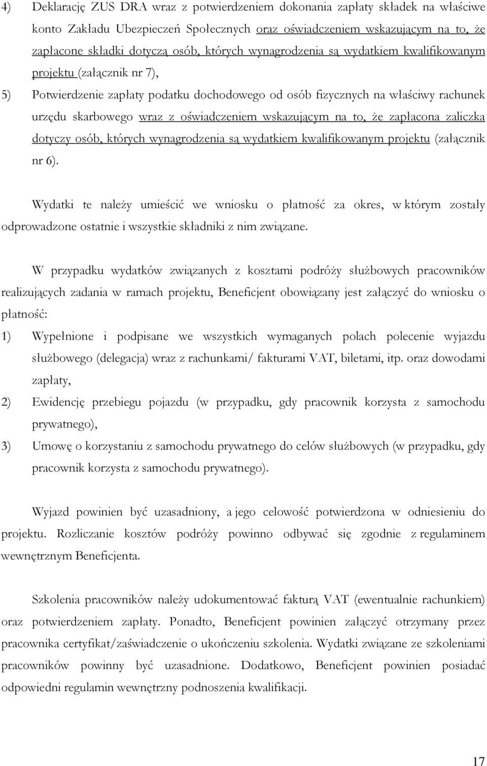 oświadczeniem wskazującym na to, że zapłacona zaliczka dotyczy osób, których wynagrodzenia są wydatkiem kwalifikowanym projektu (załącznik nr 6).