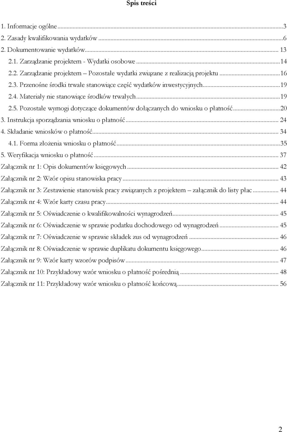 Pozostałe wymogi dotyczące dokumentów dołączanych do wniosku o płatność...20 3. Instrukcja sporządzania wniosku o płatność... 24 4. Składanie wniosków o płatność... 34 4.1.