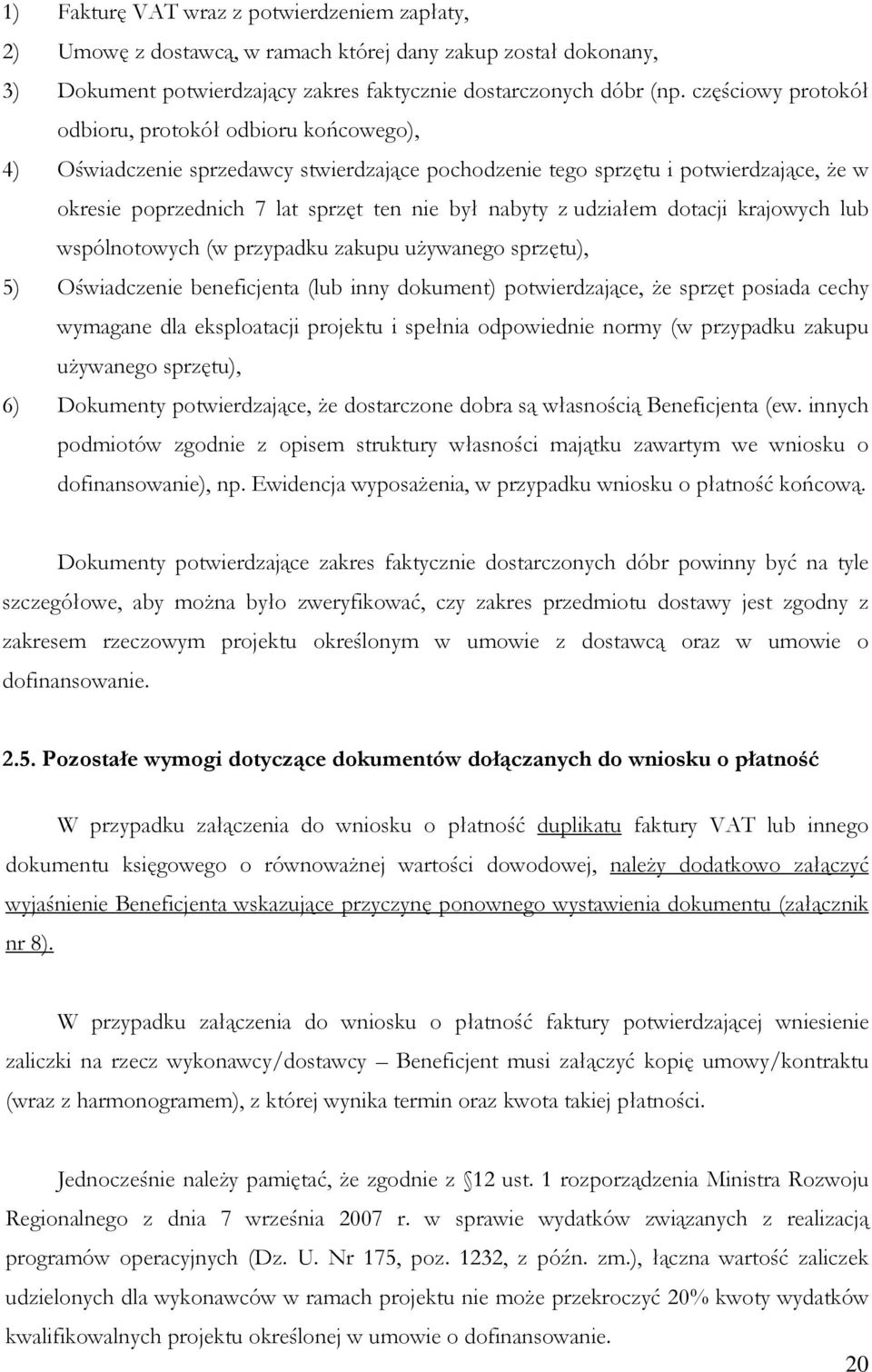 udziałem dotacji krajowych lub wspólnotowych (w przypadku zakupu używanego sprzętu), 5) Oświadczenie beneficjenta (lub inny dokument) potwierdzające, że sprzęt posiada cechy wymagane dla eksploatacji