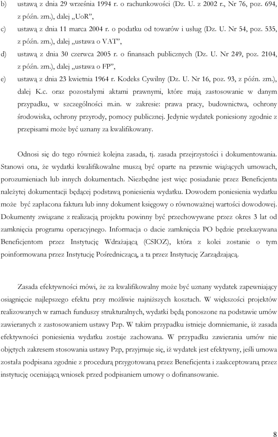 Kodeks Cywilny (Dz. U. Nr 16, poz. 93, z późn. zm.), dalej K.c. oraz pozostałymi aktami prawnymi, które mają zastosowanie w danym przypadku, w szczególności m.in.