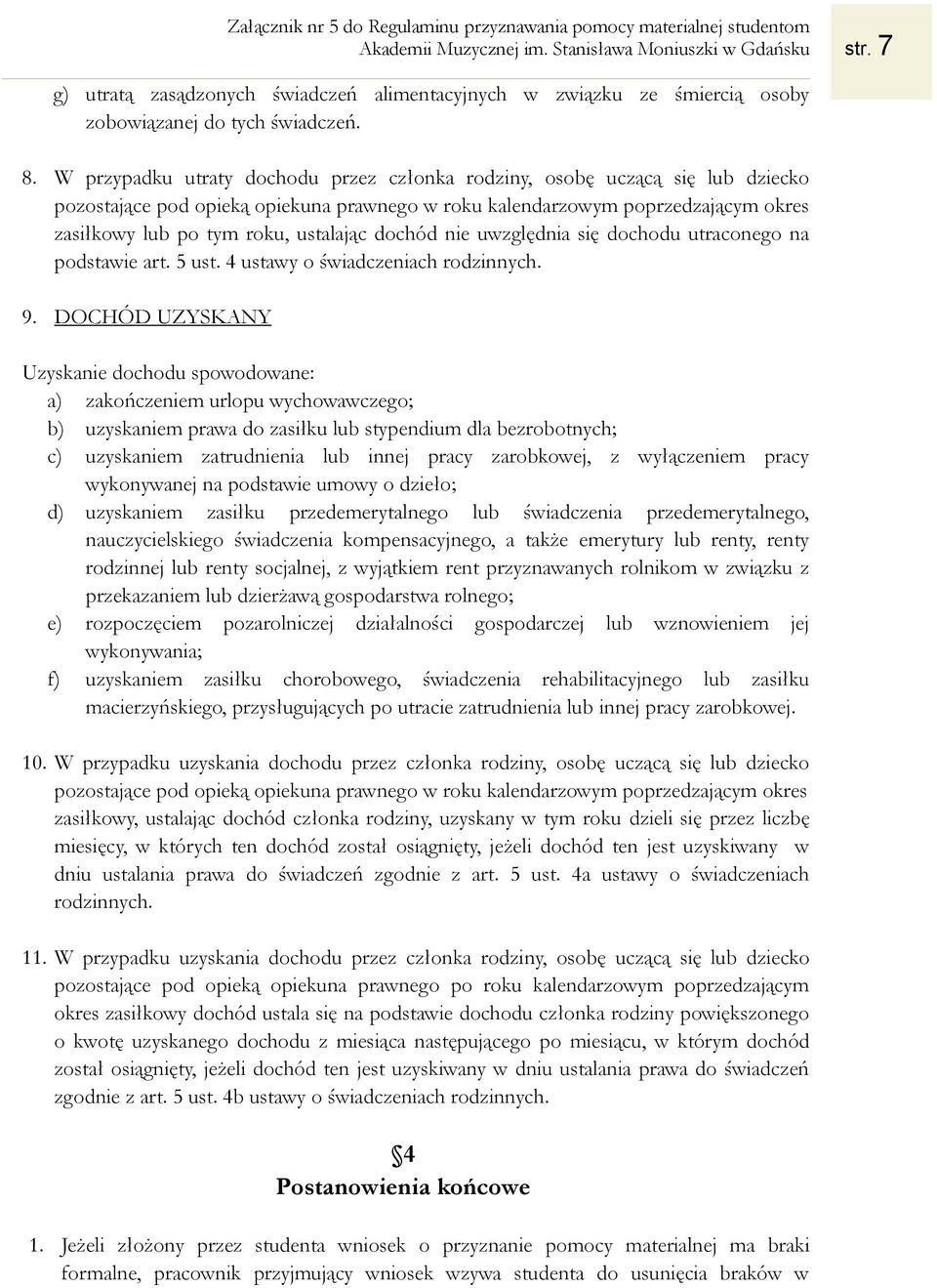 dochód nie uwzględnia się dochodu utraconego na podstawie art. 5 ust. 4 ustawy o świadczeniach rodzinnych. 9.