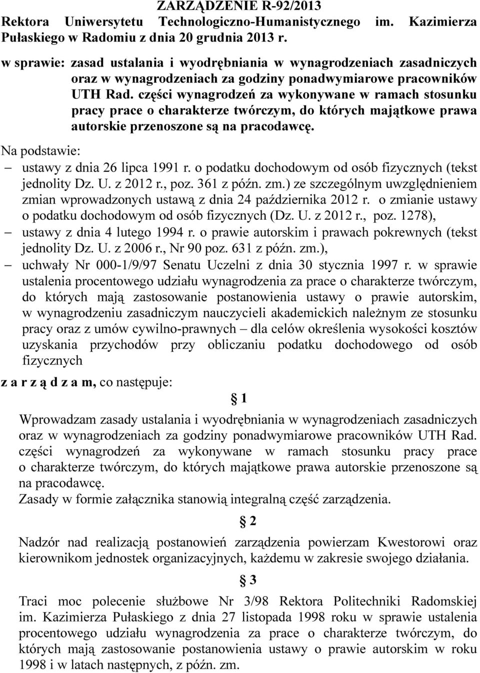 części wynagrodzeń za wykonywane w ramach stosunku pracy prace o charakterze twórczym, do których majątkowe prawa autorskie przenoszone są na pracodawcę. Na podstawie: ustawy z dnia 26 lipca 1991 r.