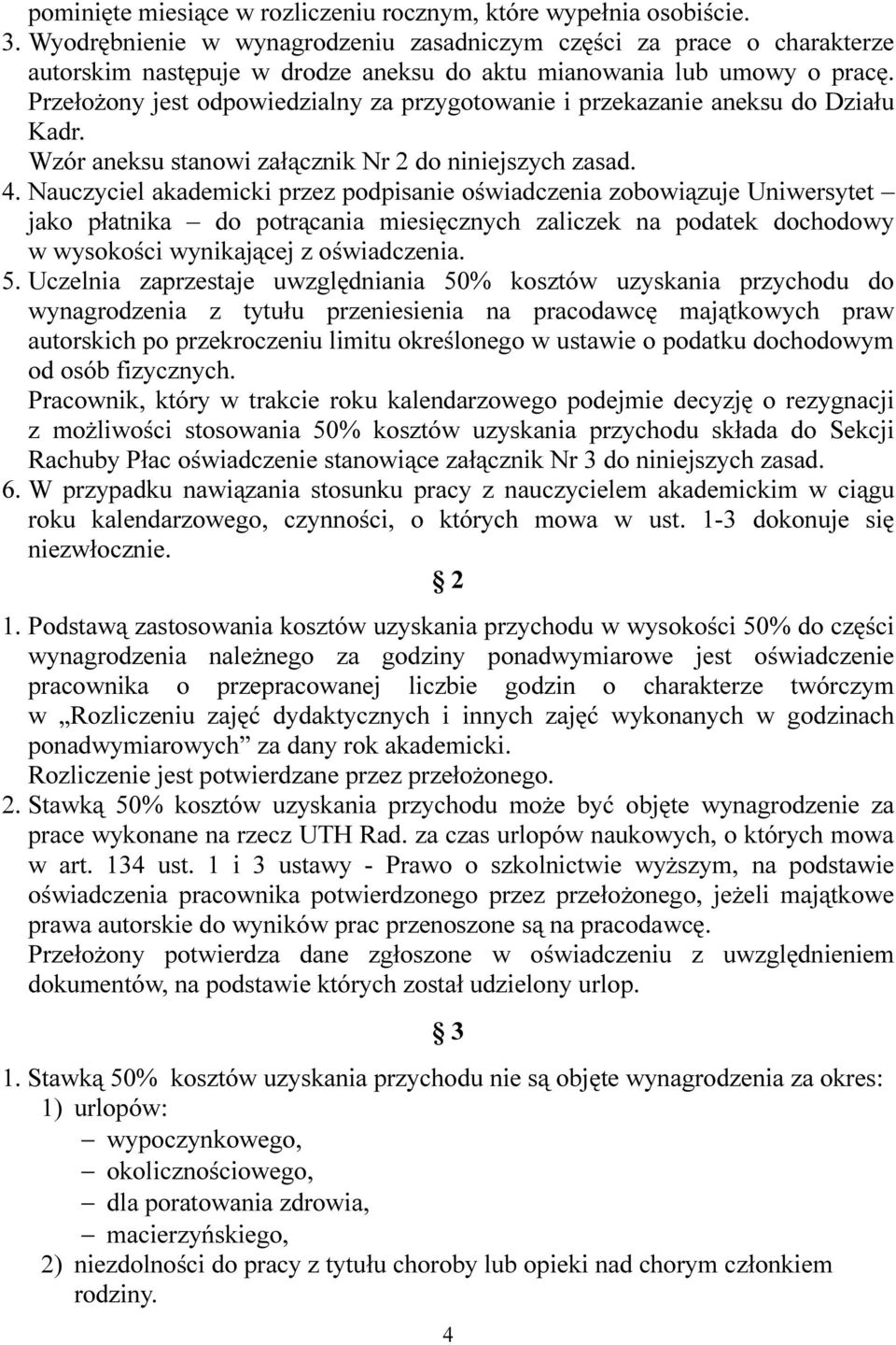 Przełożony jest odpowiedzialny za przygotowanie i przekazanie aneksu do Działu Kadr. Wzór aneksu stanowi załącznik Nr 2 do niniejszych zasad. 4.