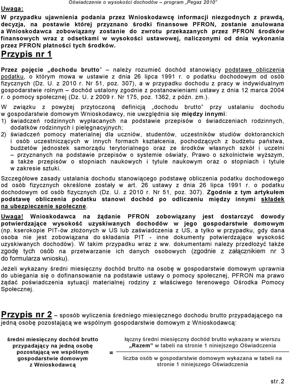 płatności tych środków. Przypis nr 1 Przez pojęcie dochodu brutto należy rozumieć dochód stanowiący podstawę obliczenia podatku, o którym mowa w ustawie z dnia 26 lipca 1991 r.