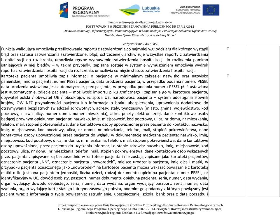 pomimo istniejących w niej błędów w takim przypadku zapisane zostaje w systemie wymuszeniem umożliwia wydruk raportu z zatwierdzania hospitalizacji do rozliczenia, umożliwia cofnięcie statusu