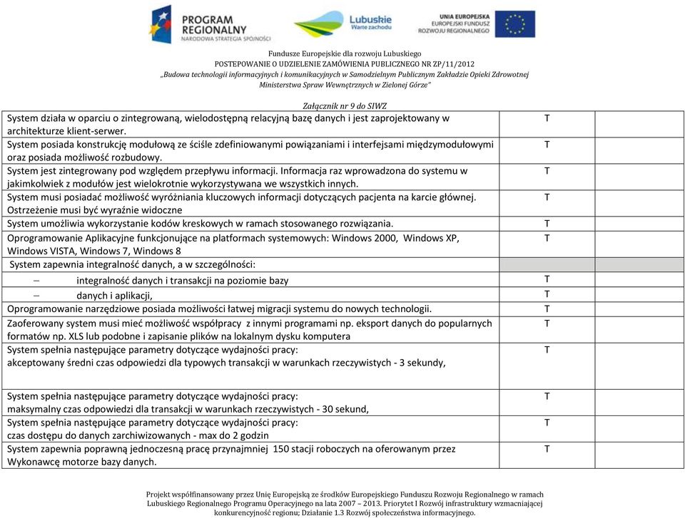 Informacja raz wprowadzona do systemu w jakimkolwiek z modułów jest wielokrotnie wykorzystywana we wszystkich innych.