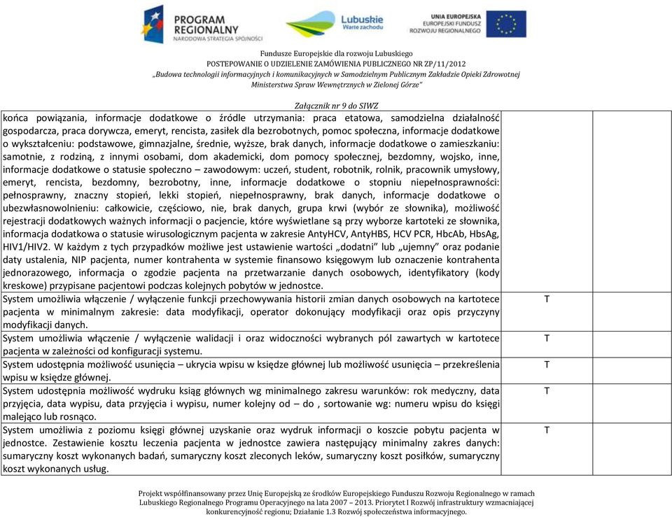 rodziną, z innymi osobami, dom akademicki, dom pomocy społecznej, bezdomny, wojsko, inne, informacje dodatkowe o statusie społeczno zawodowym: uczeń, student, robotnik, rolnik, pracownik umysłowy,